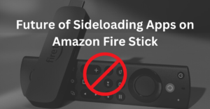 Sideloading Apps on Amazon Fire Stick