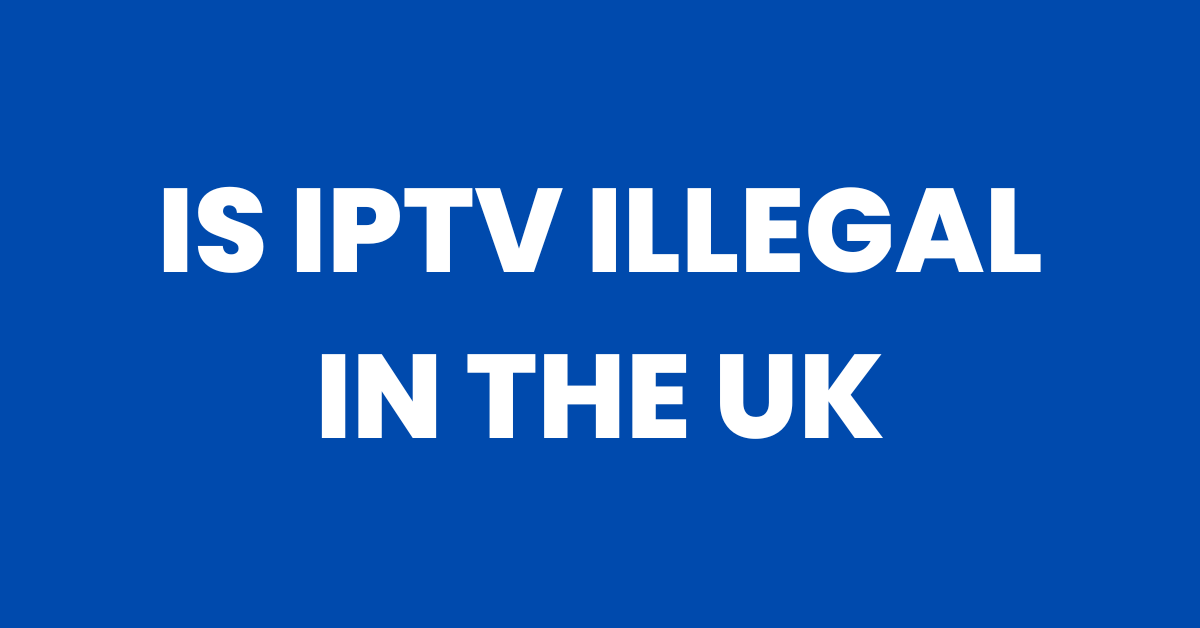 IS IPTV ILLEGAL IN UK