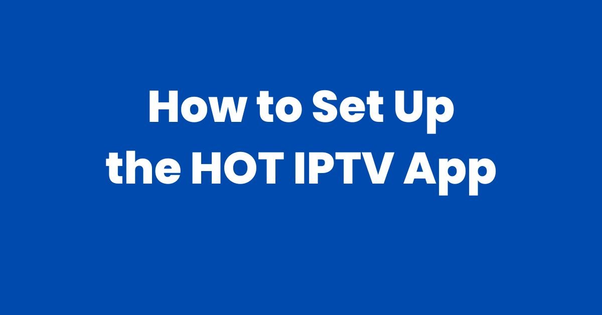 how to set up hot iptv app